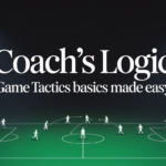 Coach’s Logic | Game Tactics Basics Made Easy